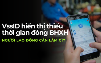 Làm gì khi VssID hiển thị thiếu thời gian đóng BHXH?