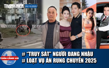 Toàn cảnh 17h: Đang nhậu vỉa hè, 5 người lao vào hành hung | Những cú 'lật mặt' chấn động năm 2025