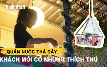 Độc lạ quán nước ‘thả dây’ ở TP.HCM: Khách mỏi cổ nhưng thích thú