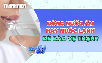 Nên uống nước ấm hay nước lạnh để bảo vệ thận?