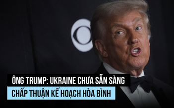 Ông Trump 'thất vọng' vì ông Zelensky chưa sẵn sàng chấp thuận kế hoạch hòa bình