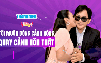 NSƯT Kim Tử Long: Tôi muốn đóng ‘cảnh nóng’ với Ngọc Huyền, quay cảnh hôn thật mới chịu