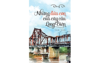 Long Biên không chỉ là một cây cầu