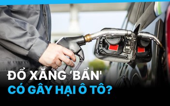 Đổ xăng 'bẩn' ảnh hưởng thế nào đến ô tô?