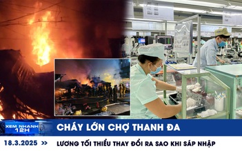 Xem nhanh 12h: Cháy lớn Chợ Thanh Đa | Lương tối thiểu thay đổi ra sao khi sáp nhập