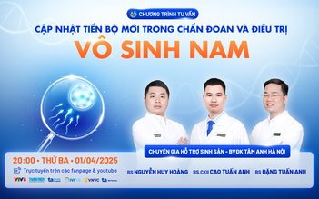 Tư vấn sức khỏe: Kỹ thuật hiện đại ‘cứu cánh’ cho nam giới vô sinh