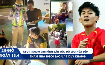 Xem nhanh 20h ngày 13.4: CSGT TP.HCM ghi hình bắn tốc độ lúc nửa đêm |Thăm nhà ngôi sao U.17 Duy Khang