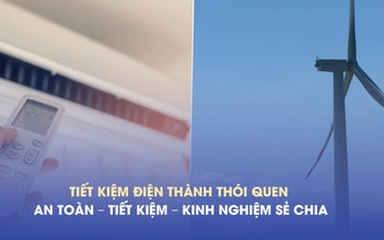 Tiết kiệm điện thành thói quen: An toàn – Tiết kiệm – Kinh nghiệm sẻ chia