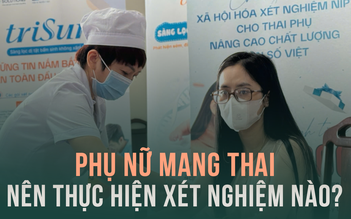 Phụ nữ mang thai nên thực hiện những xét nghiệm nào?