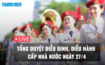 [VIDEO] Tổng duyệt diễu binh, diễu hành cấp nhà nước ngày 27.4; Bắn đại bác mừng đại lễ 30.4