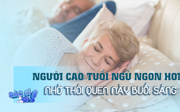 Người lớn tuổi ngủ ngon hơn nhờ một thói quen đơn giản buổi sáng 