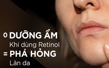 Không dưỡng ẩm khi dùng retinol = ‘phá hỏng’ công trình chăm sóc da