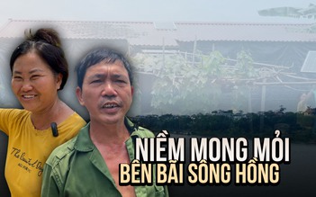 Hy vọng mới trên bãi sông Hồng: Người dân mong mái che tạm để an cư