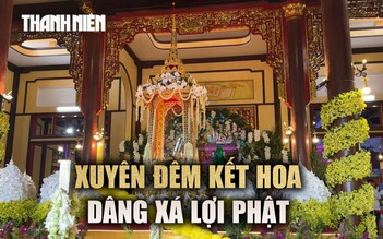 Xuyên đêm kết hoa phục vụ lễ rước xá lợi Phật