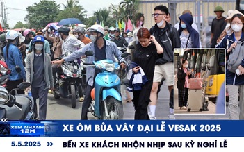 Xem nhanh 12h: Xe ôm bủa vây Đại lễ Vesak 2025 | Bến xe nhộn nhịp sau kỳ nghỉ lễ