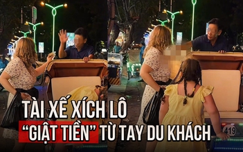 Lý do tài xế xích lô 'giật tiền' từ tay du khách ở Nha Trang