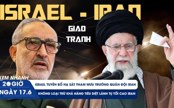 Xem nhanh 20h ngày 17.6: Israel hạ sát tướng Iran vừa bổ nhiệm?, không loại trừ tiêu diệt lãnh tụ tối cao