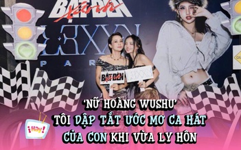 ‘Nữ hoàng wushu’ Thúy Hiền: Tôi dập tắt ước mơ ca hát của con khi ly hôn Tú Dưa