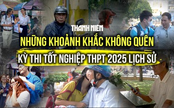 Những khoảnh khắc không thể nào quên trong kỳ thi tốt nghiệp THPT 2025 lịch sử