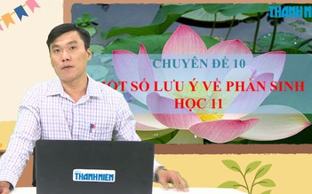 BÍ QUYẾT ÔN THI THPT 2025 | Môn sinh học | Chuyên đề 10 | Một số lưu ý về phần sinh học 11