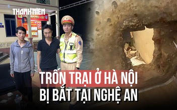 Hành trình vây bắt 2 phạm nhân đục lỗ trốn trại giam Thanh Xuân