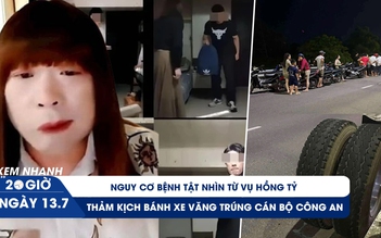 Xem nhanh 20h ngày 13.7: Nguy cơ bệnh tật nhìn từ vụ Hồng Tỷ | Thảm kịch bánh xe văng trúng cán bộ công an