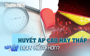 Huyết áp cao và huyết áp thấp, bệnh nào nguy hiểm hơn?