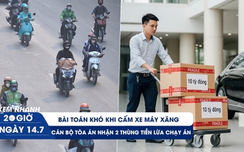 Xem nhanh 20h ngày 14.7: Bài toán khó khi cấm xe máy xăng | Cán bộ tòa án nhận 2 thùng tiền lừa chạy án