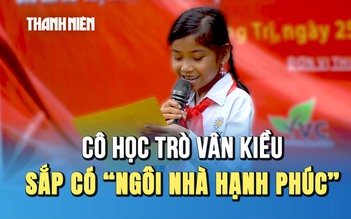 Cô học trò Vân Kiều ngượng nghịu đọc ‘thư cảm ơn' vì sắp có 'Ngôi nhà hạnh phúc'