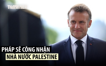 Pháp sẽ công nhận nhà nước Palestine, Israel phẫn nộ