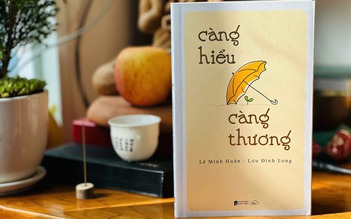 'Càng hiểu càng thương' mở ra từ lòng người