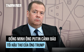 Đồng minh ông Putin cảnh báo ông Trump sau 'tối hậu thư' thời hạn đàm phán