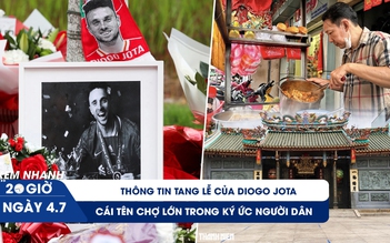 Xem nhanh 20h ngày 4.7: Thông tin tang lễ của Diogo Jota | Cái tên Chợ Lớn trong ký ức người dân