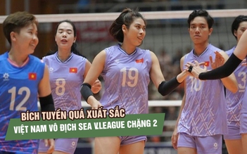 Bích Tuyền quá xuất sắc, bóng chuyền Việt Nam có chiến thắng lịch sử trước Thái Lan
