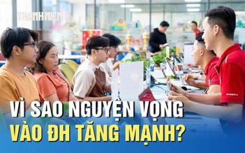Nguyện vọng đăng ký xét tuyển vào ĐH tăng mạnh, vì sao?