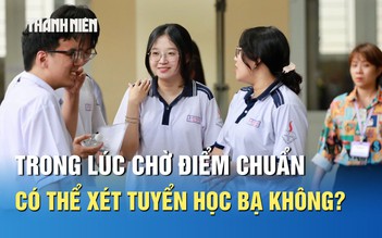 Trong lúc chờ điểm chuẩn 2025, thí sinh có thể xét tuyển học bạ không?