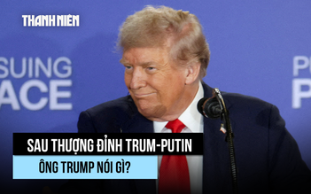 Ông Trump khuyên Ukraine đồng ý thỏa thuận, hứa đảm bảo an ninh sau thượng đỉnh Mỹ-Nga