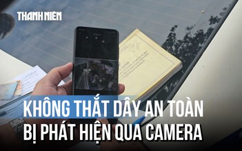 Không thắt dây an toàn: Bắt lỗi qua camera hành trình, tài xế khó chối