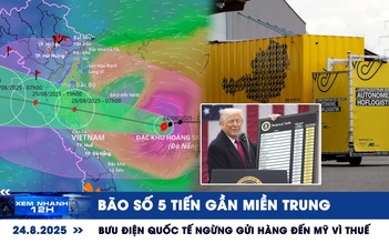Xem nhanh 12h: Bão số 5 tiến gần miền Trung | Bưu điện quốc tế ngừng gửi hàng đến Mỹ vì thuế