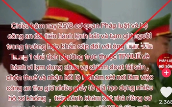 Tin giả 'chủ tịch phường ở Huế bị bắt' phát tán trên TikTok