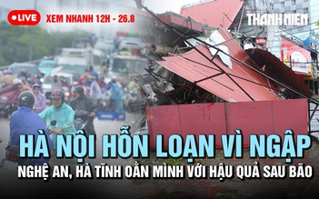 XEM NHANH 12H 26.8: Hà Nội hỗn loạn vì ngập | Nghệ An, Hà Tĩnh oằn mình với hậu quả sau bão