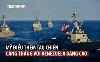 Dồn dập chiến hạm, tàu ngầm Mỹ xuất hiện giữa căng thẳng với Venezuela