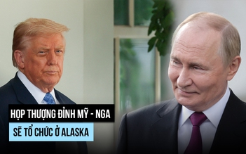Họp thượng đỉnh Trump - Putin sẽ tổ chức ở Alaska