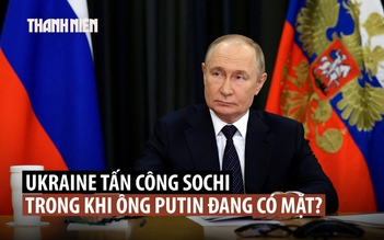 UAV Ukraine tập kích Sochi khi ông Putin đang có mặt?