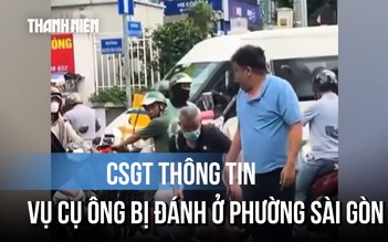 CSGT lên tiếng vụ cụ ông bị người đi ô tô đánh tới tấp ở phường Sài Gòn