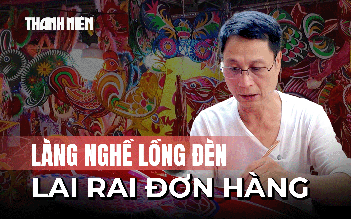 Làng nghề lồng đèn lai rai đơn hàng mùa Trung thu, đặt đến đâu, làm đến đó