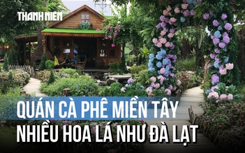 Giới trẻ thích mê quán cà phê miền Tây có nhiều hoa lá như Đà Lạt
