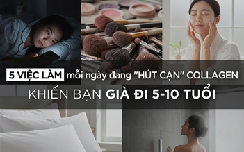 5 việc làm mỗi ngày đang ‘hút cạn’ collagen, khiến bạn già 5-10 tuổi mà không biết	