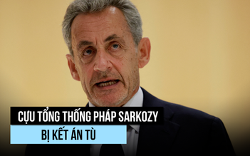Cựu Tổng thống Pháp Sarkozy lãnh án tù trong vụ án Libya