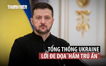 Ukraine nói vũ khí mới sẽ buộc dân Nga trốn xuống hầm, đồng minh ông Putin đáp trả